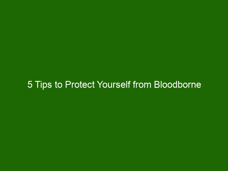 Tips To Protect Yourself From Bloodborne Pathogens And Stay Safe