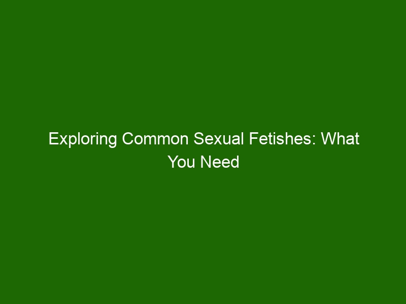 Exploring Common Sexual Fetishes What You Need To Know Health And Beauty
