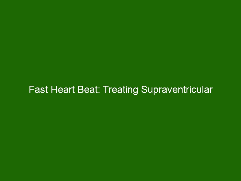 Fast Heart Beat Treating Supraventricular Tachycardia To Regain Normal fast-heart-beat-treating-supraventricular-tachycardia-to-regain-normal