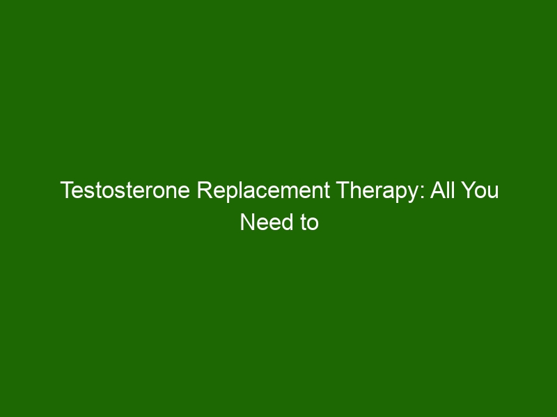Testosterone Replacement Therapy All You Need To Know About Boosting Low Testosterone Levels