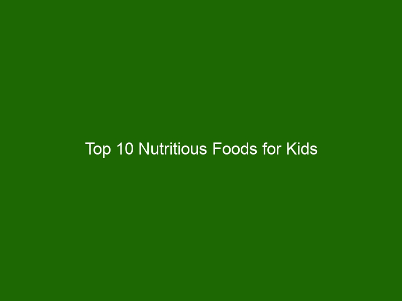 Top 10 Nutritious Foods for Kids - Health And Beauty
