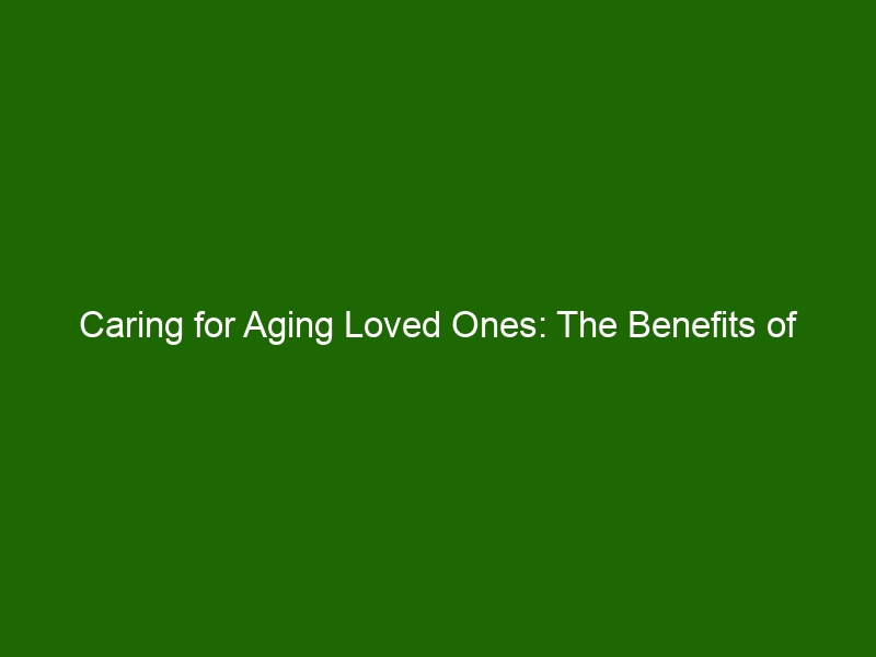 Caring For Aging Loved Ones The Benefits Of Geriatric Hospice Care