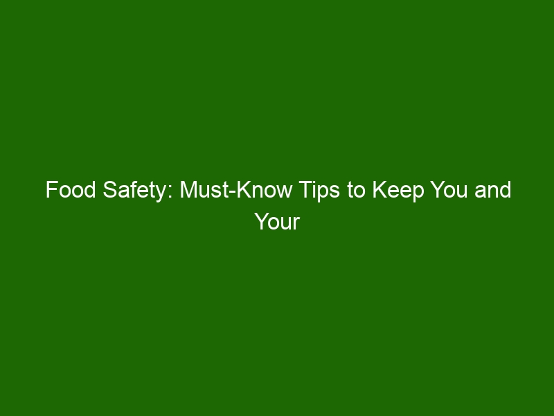 Food Safety: Must-Know Tips to Keep You and Your Family Safe - Health